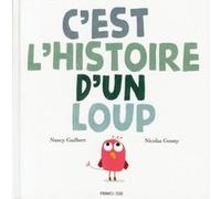 C'est l'histoire d'un loup Nancy Guilbert (Auteur), Nicolas Gouny (Illustration)