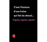 C'est l'histoire d'une fraise qui fait du cheval... Tagada, tagada, tagada!: Carnet de notes humour d'une belle fraise à cheval. Carnet ligné petit format 15 x 22 cm (6 x 9 pouces), 102 pages.