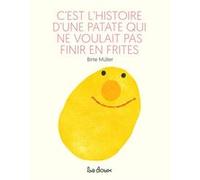 C'est l'histoire d'une patate qui ne voulait pas finir en frites Birte Müller (Auteur)