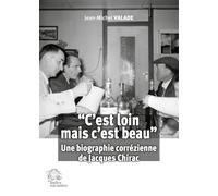 "C'est loin mais c'est beau": Une biographie corrézienne de Jacques Chirac