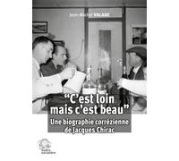 C'est loin mais c'est beau Une biographie corrézienne de Jacques Chirac - Jean-Michel Valade - Indes Savantes - broché - Biographie