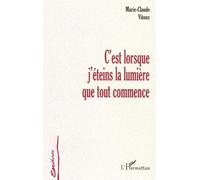 C'est lorsque j'éteins la lumière que tout commence - Marie-Claire Vitoux - L'harmattan - broché - Nouvelles