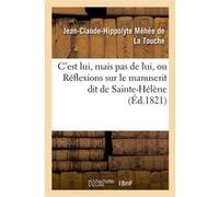 C'est lui, mais pas de lui, ou Réflexions sur le manuscrit dit de Sainte-Hélène Mehee De La Touche-J-C-H (Auteur)