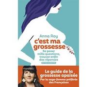 C'est ma grossesse - Se poser mille questions, trouver enfin des réponses (édition augmentée) Anna Roy (Auteur), Caroline Michel (Contributions)