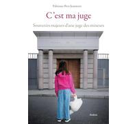 Cest ma juge - souvenirs majeurs dune juge des mineurs