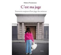 C'est ma juge: Souvenirs majeurs d'une juge des mineurs