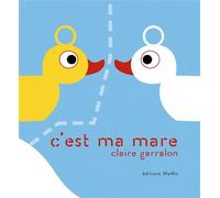 C'est ma mare - Claire Garralon - Memo Eds - cartonné - Album jeunesse dès 3 ans