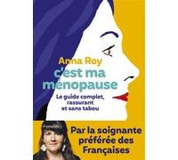 C'est ma ménopause - Le guide complet, rassurant et sans tabou Anna Roy (Auteur), Caroline Michel (Contributions)