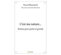 C'est ma nature... Poèmes pour petits et grands - Pascal Blanchard - Edilivre-Aparis - broché - Poésie