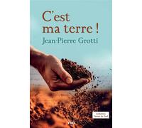 C'est ma Terre - Jean-Pierre Grotti - T.d.o - broché - Roman