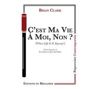 C'est ma vie a moi, non ? - Brian Clark - Du Brigadier Editions - broché - Théâtre