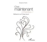 C'est maintenant l'imprévu ! Réflexion au fil des jours - Evelyne Frank - L'harmattan - broché - Essai