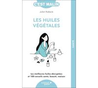 C'est malin - Les huiles végétales: Les meilleures huiles décryptées et 100 conseils santé, beauté, maison