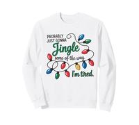 C'est Marrant, Juste pour Faire du Jingle Quand Je suis fatiguée Sweatshirt