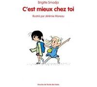 C'est mieux chez toi Brigitte Smadja (Auteur), Jérémie Moreau (Illustration)