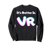 C'est Mieux dans Les Amateurs de Jeux de réalité virtuelle VR Sweatshirt