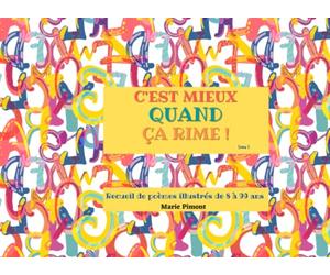 C'est mieux quand ça rime !: Recueil de poésies illustrées, de 8 à 99 ans, 52 pages