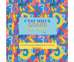 C'est mieux quand ça rime ! Tome 2: Poésies illustrées de jolis dessins, de 8 à 99 ans, 50 pages