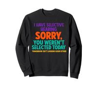 C'est mignon, j'ai une audition sélective, tu n'as pas été sélectionné Sweatshirt