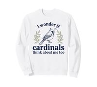 C'est Mignon, Je me Demande si Les Cardinaux pensent Que Je suis trop ornithologue Sweatshirt