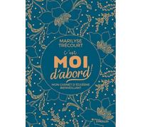 C'est moi d'abord ! Mon carnet d'égoïsme bienveillant - Marilyse Trécourt - Eyrolles - broché - Guide