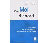 C'est moi d'abord ! Pour réussir son développement personnel et professionnel