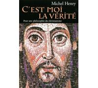 C'est Moi La Verite - Pour Une Philosophie Du Christianisme