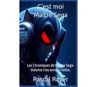 C'est moi Maitre Sega: Les Chroniques de Maitre Sega Volume 1: Les années folles.