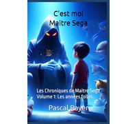 C'est moi Maitre Sega: Les Chroniques de Maitre Sega Volume 1: Les années folles.