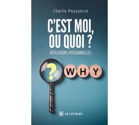 C'est moi, ou quoi ? Réflexions personnelles - Charlie Pouzancre - Le Lys Bleu - broché - Essai