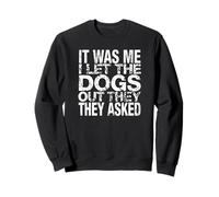 C'est Moi Qui AI laissé Sortir Les Chiens, Ils Ont demandé à Funny Dog Sweatshirt