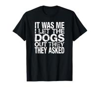 C'est Moi Qui AI laissé Sortir Les Chiens, Ils Ont demandé à Funny Dog T-Shirt