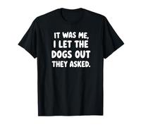 C'est Moi Qui AI laissé Sortir Les Chiens, Ils Ont demandé à Funny Dog T-Shirt