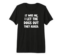 C'est Moi Qui AI laissé Sortir Les Chiens, Ils Ont demandé à Funny Dog T-Shirt Haut de Gamme