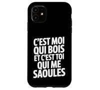 C'est Moi Qui Bois Et C'est Toi Qui Me Saoules Coque pour iPhone 11
