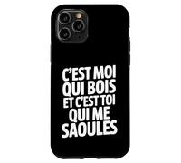 C'est Moi Qui Bois Et C'est Toi Qui Me Saoules Coque pour iPhone 11 Pro