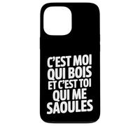 C'est Moi Qui Bois Et C'est Toi Qui Me Saoules Coque pour iPhone 13 Pro Max
