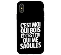 C'est Moi Qui Bois Et C'est Toi Qui Me Saoules Coque pour iPhone X/XS