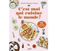 C'est moi qui cuisine le monde !: 60 recettes en pas à pas