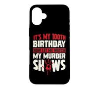 C'est Mon 100e Anniversaire Maintenant, Laisse-Moi Regarder Mes émissions meurtrières Coque pour iPhone 16 Plus