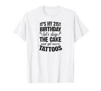 C'est Mon 21e Anniversaire, oublions Le gâteau et Faisons Encore Plus de Tatouages T-Shirt