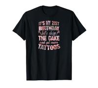 C'est Mon 21e Anniversaire, oublions Le gâteau et Faisons Encore Plus de Tatouages T-Shirt