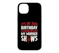 C'est Mon 25e Anniversaire Maintenant, Laisse-Moi Regarder Mes émissions meurtrières Coque pour iPhone 14 Plus