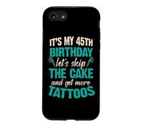 C'est Mon 45e Anniversaire, oublions Le gâteau et Faisons Encore Plus de Tatouages Coque pour iPhone SE (2020) / 7/8