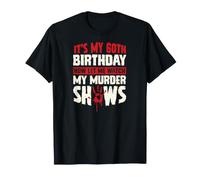 C'est Mon 60e Anniversaire Maintenant, Laisse-Moi Regarder Mes émissions meurtrières T-Shirt