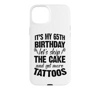 C'est Mon 65e Anniversaire, oublions Le gâteau et Faisons Encore Plus de Tatouages Coque pour iPhone 15 Plus