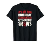 C'est Mon 75e Anniversaire, Maintenant Laisse-Moi Regarder Mes émissions meurtrières T-Shirt