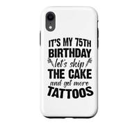C'est Mon 75e Anniversaire, oublions Le gâteau et Faisons Encore Plus de Tatouages Coque pour iPhone XR