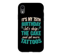 C'est Mon 75e Anniversaire, oublions Le gâteau et Faisons Encore Plus de Tatouages Coque pour iPhone XR