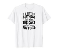 C'est Mon 75e Anniversaire, oublions Le gâteau et Faisons Encore Plus de Tatouages T-Shirt Graphique avec Valeur